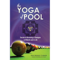 The YOGA of POOL: Secrets to becoming a Champion in Billiards and in Life