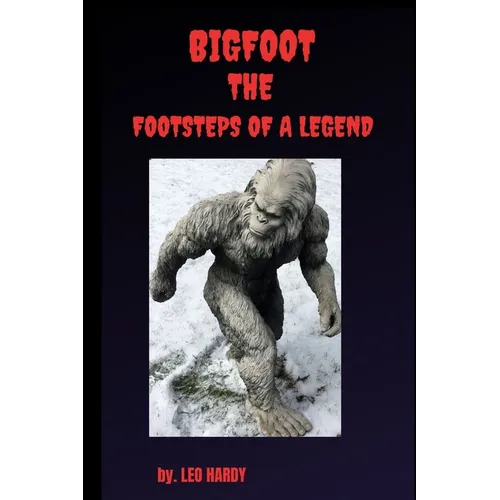 Bigfoot The Footsteps of a Legend: Adult nonfiction bigfoot encounter