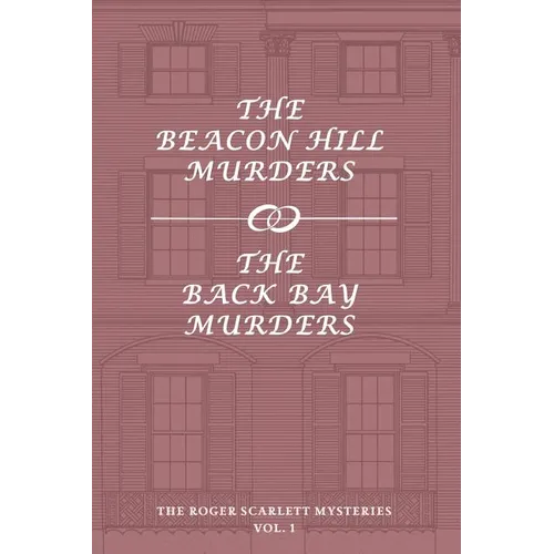 The Roger Scarlett Mysteries, Vol. 1: The Beacon Hill Murders / The Back Bay Murders