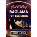 Playing Baglama for Beginners: Complete Procedural Melody Guide To Understand, Learn And Master How To Play Bagalma Like A Pro Even With No Former Ex