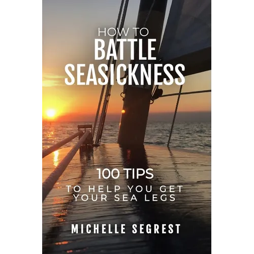 How to Battle Seasickness: 100 Tips to Help You Get Your Sea Legs