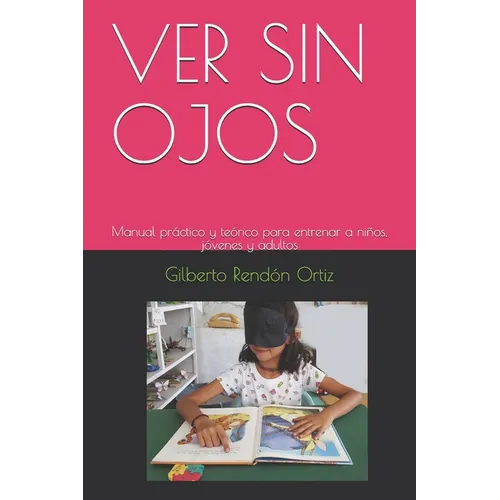 Ver Sin Ojos: Manual práctico y teórico para entrenar a niños, jóvenes y adultos