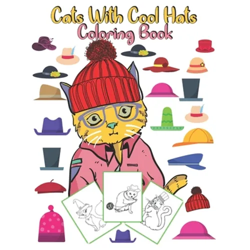 Cats With Cool Hats Coloring Book: an amazing gift for kids to enjoy coloring cute and funny cats with hats