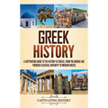 Greek History: A Captivating Guide to the History of Greece, from the Bronze Age through Classical Antiquity to Modern Greece