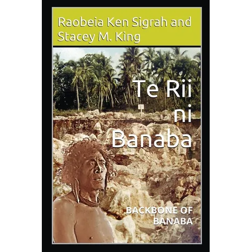 Te Rii ni Banaba: Backbone of Banaba