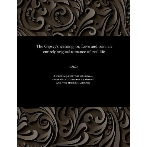 The Gipsey's Warning: Or, Love and Ruin: An Entirely Original Romance of Real Life