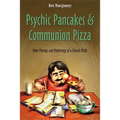 Psychic Pancakes & Communion Pizza: More Musings and Mutterings of a Church Misfit