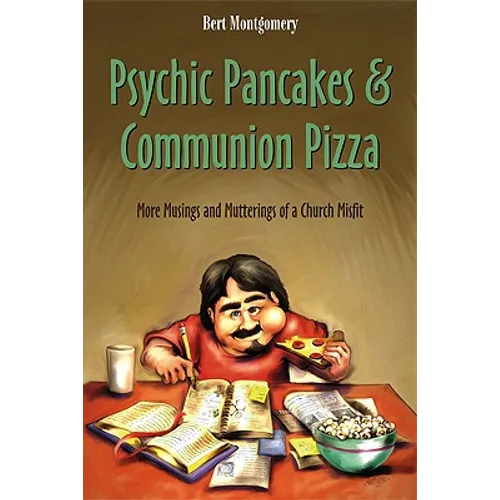 Psychic Pancakes & Communion Pizza: More Musings and Mutterings of a Church Misfit