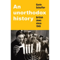 An Unorthodox History: British Jews Since 1945