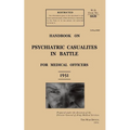 Handbook on Psychiatric Casualties in Battle 1951: For Medical Officers