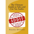 The Ultimate Guide to Sales and Use Tax Audits: Your guide to understanding and preparing for a sales and use tax audit.