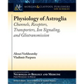Physiology of Astroglia: Channels, Receptors, Transporters, Ion Signaling and Gliotransmission