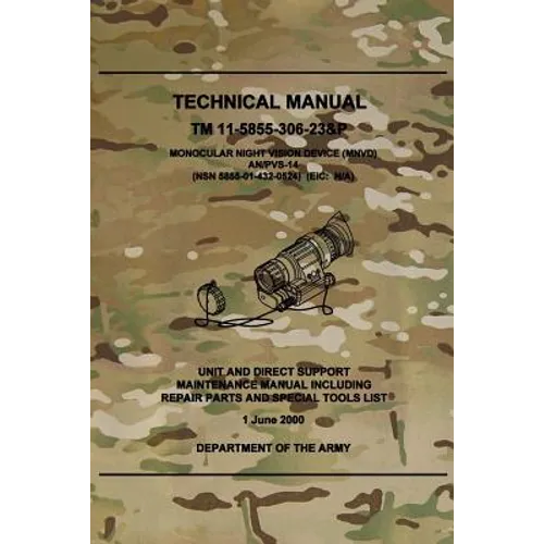 TM 11-5855-306-23&P Monocular Night Vision Device (MNVD) AN/PVS-14: Unit and Direct Support Maintenance Manual Including Repair Parts and Special Tool