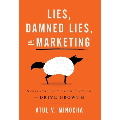 Lies, Damned Lies, and Marketing: Separate Fact from Fiction and Drive Growth