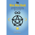The Woo Woo Book: The Simple Key to Joyous Living that is Suppressed by Religion and Ignored by Science