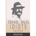 Travel Tales: Idiots Abroad