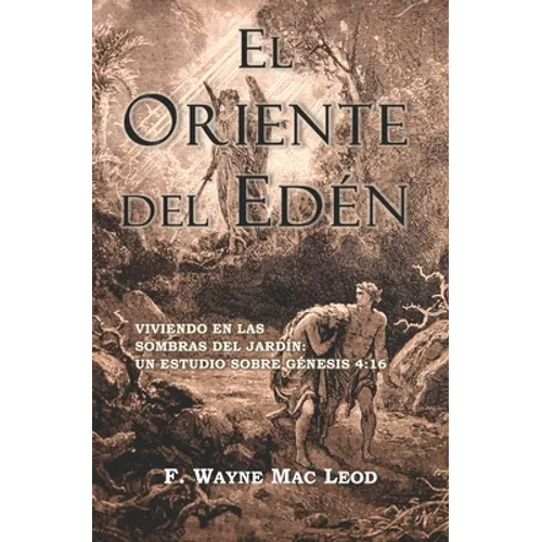 El Oriente del Edén: Viviendo En Las Sombras del Jardín: Un Estudio Sobre Génesis 4:16