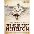 Growing up in Botswana in the 1930s & 40s: The Memoirs of Spencer "Ted" Nettelton