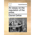An Essay on the Regulation of the Press.
