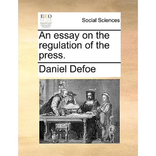 An Essay on the Regulation of the Press.