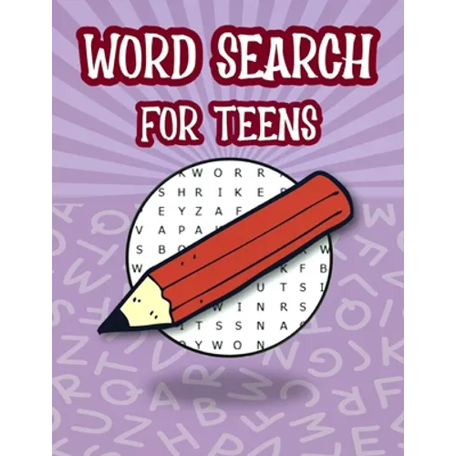 Word Search For Teens: Fun Brain Teasers Book For Teens, Search And Find Puzzles For Kids, Teen Word Search Puzzle Book