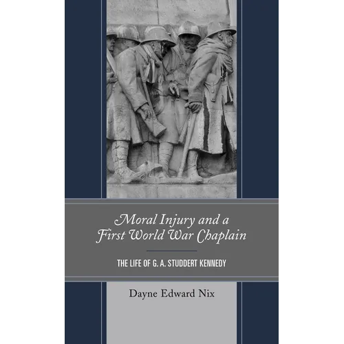 Moral Injury and a First World War Chaplain: The Life of G. A. Studdert Kennedy