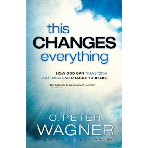 This Changes Everything: How God Can Transform Your Mind and Change Your Life