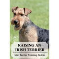 Raising An Irish Terrier: Irish Terrier Training Guide: Best Ways To Exercise Your Irish Terrier?