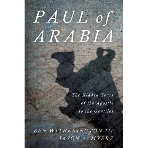Paul of Arabia: The Hidden Years of the Apostle to the Gentiles