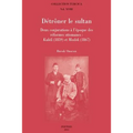 Detroner Le Sultan: Deux Conjurations a l'Epoque Des Reformes Ottomanes: Kuleli (1859) Et Meslek (1867)