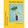 The Plant Rescuer: The Book Your Houseplants Want You to Read