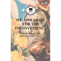 We Apologize For The Inconvenience: Queer and Trans Voices