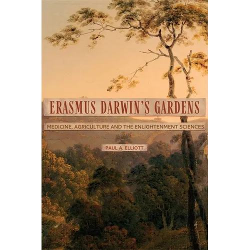 Erasmus Darwin's Gardens: Medicine, Agriculture and the Sciences in the Eighteenth Century
