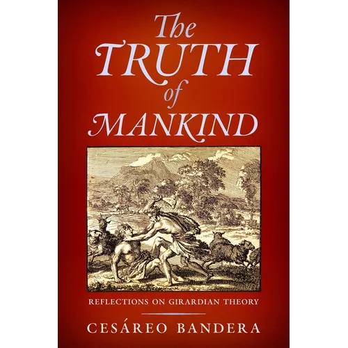 The Truth of Mankind: Reflections on Girardian Theory