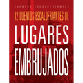 12 Cuentos Escalofriantes de Lugares Embrujados