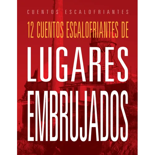 12 Cuentos Escalofriantes de Lugares Embrujados