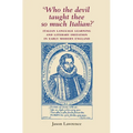 'Who the Devil Taught Thee So Much Italian?': Italian Language Learning and Literary Imitation in Early Modern England