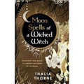 Moon Spells of a Wicked Witch: Witchcraft and Magic to Harness the Power of the Moon