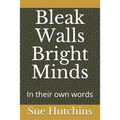 Bleak Walls Bright Minds: In their own words