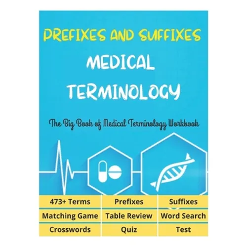Prefixes and Suffixes Medical Terminology - The Big Book of Medical Terminology Workbook - 473+ Terms, Prefixes, Suffixes, Matching Game, Table Review