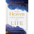 When Heaven Invades Your Life: Living in the Miraculous Every Day