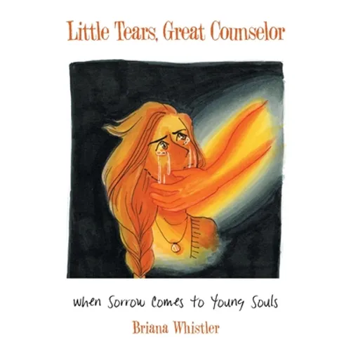 Little Tears, Great Counselor: When Sorrow Comes to Young Souls