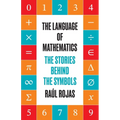 The Language of Mathematics: The Stories Behind the Symbols