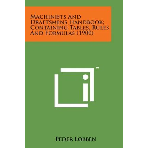 Machinists and Draftsmens Handbook; Containing Tables, Rules and Formulas (1900)