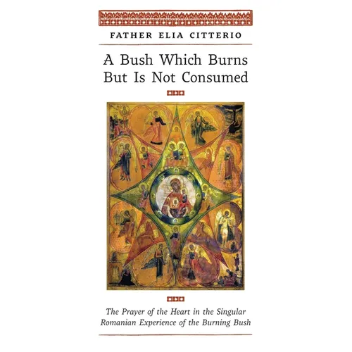 A Bush Which Burns But Is Not Consumed: The Prayer of the Heart in the Singular Romanian Experience of the Burning Bush