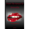 From The Senses To Sensuality