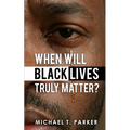 When Will Black Lives Truly Matter?