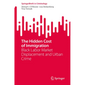 The Hidden Cost of Immigration: Black Labor Market Displacement and Urban Crime