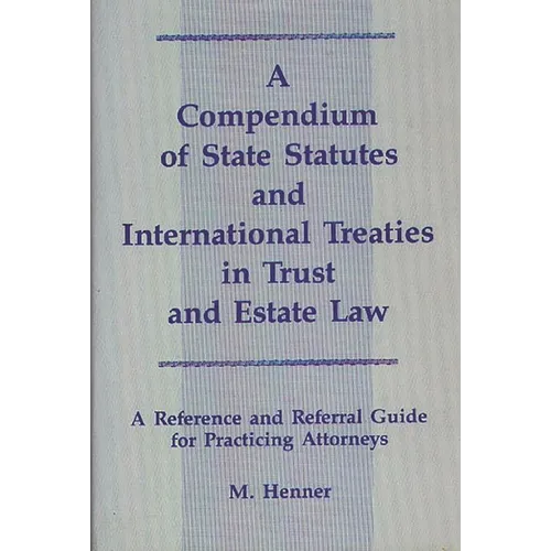 A Compendium of State Statutes and International Treaties in Trust and Estate Law: A Reference and Referral Guide for Practicing Attorneys - Hardcover