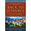 Back to Istanbul: On Foot Across Europe to the Great Silk Road